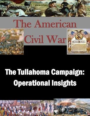 The Tullahoma Campaign: Operational Insights by U. S. Army Command and General Staff Col