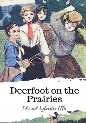 Deerfoot on the Prairies by Ellis, Edward Sylvester