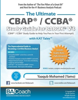 The Ultimate CBAP(R) / CCBA(R) Study Guide for BABOK(R) V3: CBAP(R) / CCBA(R) Study Guide to Help You Pass in Your First Attempt! by Mohamed (Yamo), Yaaqub