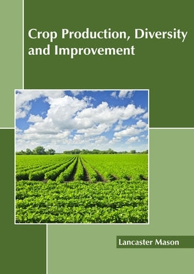 Crop Production, Diversity and Improvement by Mason, Lancaster