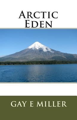 Arctic Eden by Miller, Gay E.