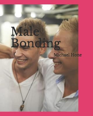 Male Bonding by Hone, Michael