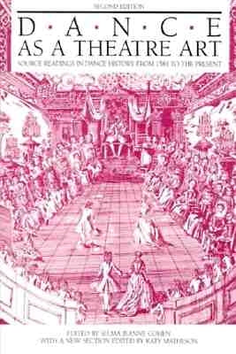 Dance as a Theatre Art: Source Readings in Dance History from 1581 to the Present by Cohen, Selma Jeanne