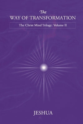 The Way of Transformation: Christ Mind Trilogy: Volume II by Jeshua