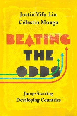 Beating the Odds: Jump-Starting Developing Countries by Lin, Justin Yifu