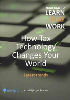 How Tax Technology Changes Your World: Latest trends by Ottoni, Paula