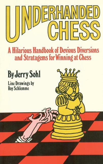 Underhanded Chess: A Hilarious Handbook of Devious Diversions and Stratagems for Winning at Chess by Sohl, Jerry