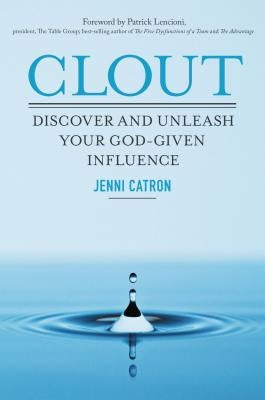 Clout: Discover and Unleash Your God-Given Influence by Catron, Jenni