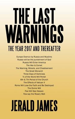 The Last Warnings: The Year 2017 and Thereafter by James, Jerald