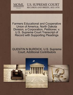 Farmers Educational and Cooperative Union of America, North Dakota Division, a Corporation, Petitioner, V. U.S. Supreme Court Transcript of Record wit by Burdick, Quentin N.