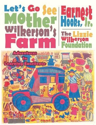 Let's Go See Mother Wilkerson's Farm: Adventures in Learning Excellence by Hooks, Earnest, Jr.