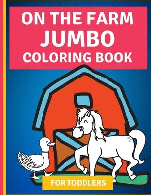 On the Farm: Jumbo Coloring Book for Toddlers by Villarreal, Julianna
