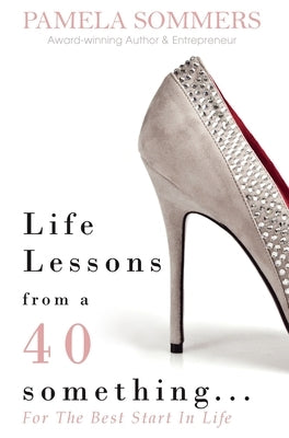 Life Lessons from a 40 something... by Sommers, Pamela