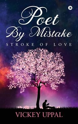 Poet By Mistake: Stroke of love by Vickey Uppal