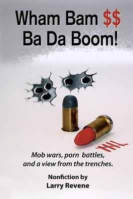 Wham Bam $$ Ba Da Boom!: Mob Wars, Porn Battles and a View from the Trenches. by Hurst, Benson