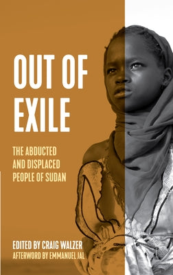 Out of Exile: Narratives from the Abducted and Displaced People of Sudan by Walzer, Craig
