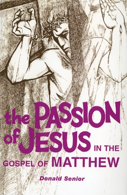 Passion of Jesus in the Gospel of Matthew by Senior, Donald
