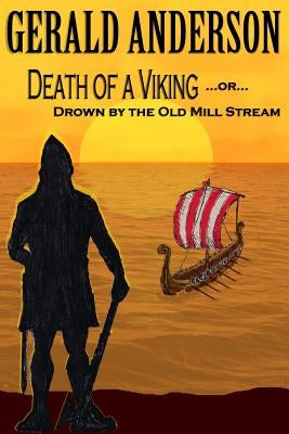 Death of a Viking ... or ... Drown by the Old Mill Stream by Anderson, Gerald