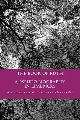 The Book of Ruth: a pseudo-biography in limericks by Hernandez, Samantha