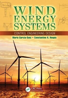 Wind Energy Systems: Control Engineering Design by Garcia-Sanz, Mario