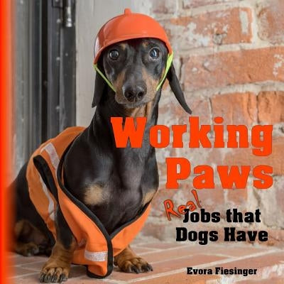 Working Paws: Real Jobs that Dogs Have by Fiesinger, Jessica L.