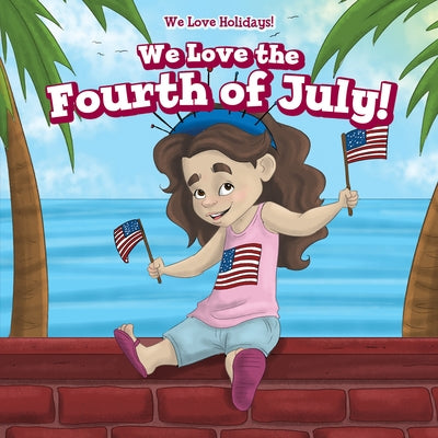 We Love the Fourth of July! by Wheeler, Adrienne