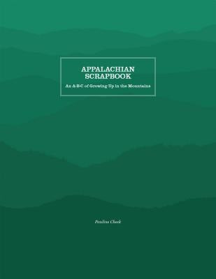 Appalachian Scrapbook: An A-B-C of Growing Up in the Mountains by Cheek, Pauline