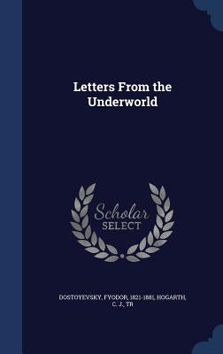 Letters From the Underworld by Dostoyevsky, Fyodor