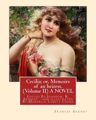 Cecilia; or, Memoirs of an heiress. By: Frances Burney ( Volume II ) A NOVEL: Edited By: Johnson, R. Brimley (1867-1932) and illustrated By: M.(Mordec by Brimley, Johnson R.