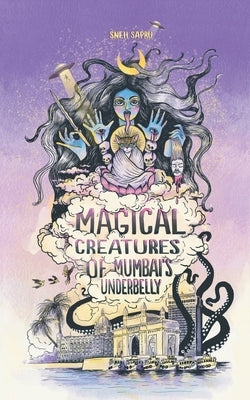 Magical Creatures of Mumbai's Underbelly: Urban Fantasy Shorts by Sapru, Sneh