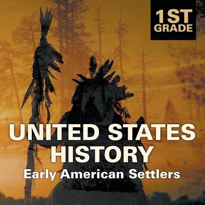 1st Grade United States History: Early American Settlers by Baby Professor