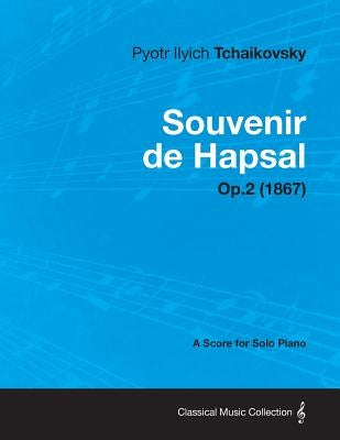 Souvenir de Hapsal - A Score for Solo Piano Op.2 (1867) by Tchaikovsky, Pyotr Ilyich
