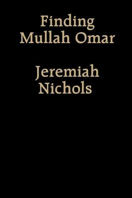 Finding Mullah Omar by Nichols, Jeremiah