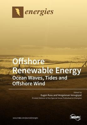 Offshore Renewable Energy: Ocean Waves, Tides and Offshore Wind by Rusu, Eugen