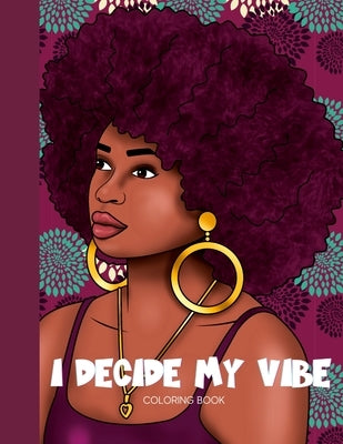 I Decide My Vibe - Beautiful Black Women Coloring Book with Affirmations by Payton Webb, Lena