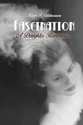 Fascination: A Daughter Remembers by Valdimarsson, Karen B.