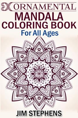 Ornamental Mandala Coloring Book: For All Ages by Stephens, Jim