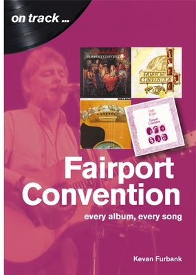 Fairport Convention: Every Album, Every Song by Furbank, Kevan