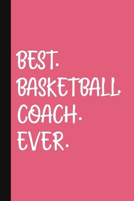 Best. Basketball. Coach. Ever.: A Thank You Gift For Basketball Coach - Volunteer Basketball Coach Gifts - Basketball Coach Appreciation - Pink by Pen, The Jaded