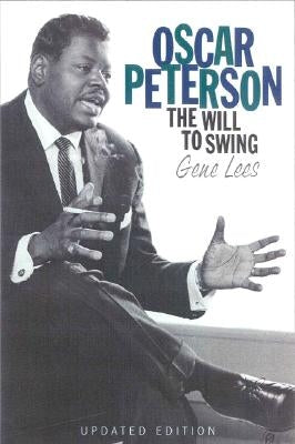 Oscar Peterson: The Will to Swing by Lees, Gene
