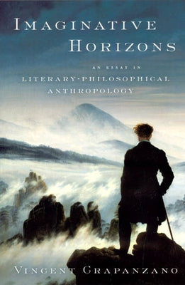 Imaginative Horizons: An Essay in Literary-Philosophical Anthropology by Crapanzano, Vincent