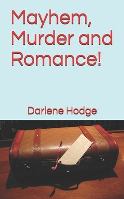 Mayhem, Murder and Romance! by Hodge, Darlene