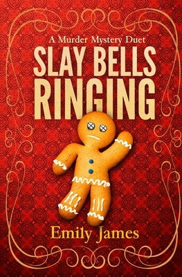 Slay Bells Ringing: A Murder Mystery Duet by James, Emily