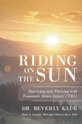 Riding on the Sun: Surviving and Thriving with Traumatic Brain Injury (TBI) by Klug, Beverly