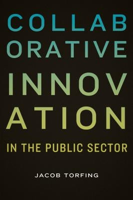 Collaborative Innovation in the Public Sector by Torfing, Jacob