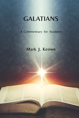 Galatians: A Commentary for Students by Keown, Mark J.
