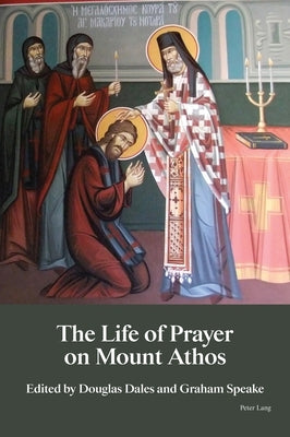 The Life of Prayer on Mount Athos by Dales, Douglas