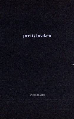 Pretty Broken by Prater, Angel