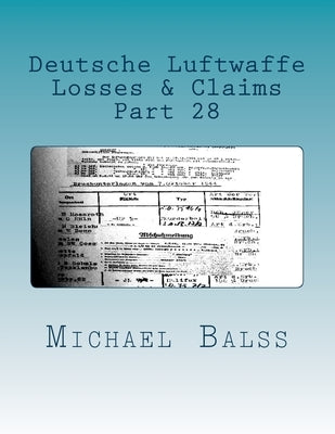 Deutsche Luftwaffe, Losses & Claims Part 28: Part 28 January 1944 by Balss, Michael