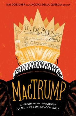 Mactrump: A Shakespearean Tragicomedy of the Trump Administration, Part I by Doescher, Ian